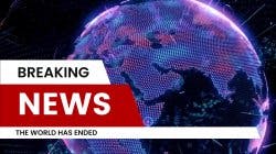 Breaking News: The World Has Ended